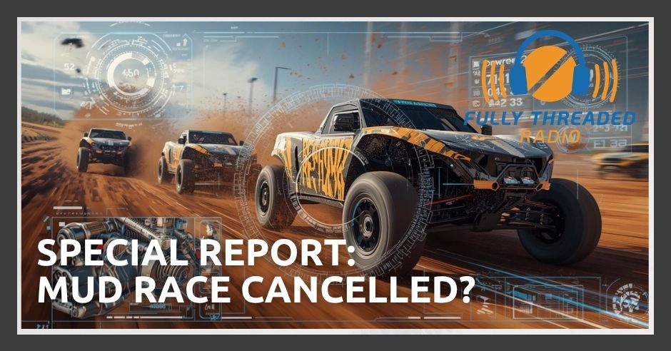 Fully Threaded Radio | Mud Race Cancelled